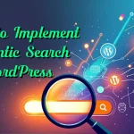 How to Implement Semantic Search in WordPress